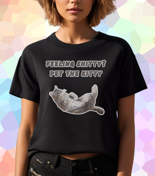 Feeling shitty pet the Kitty T-Shirt