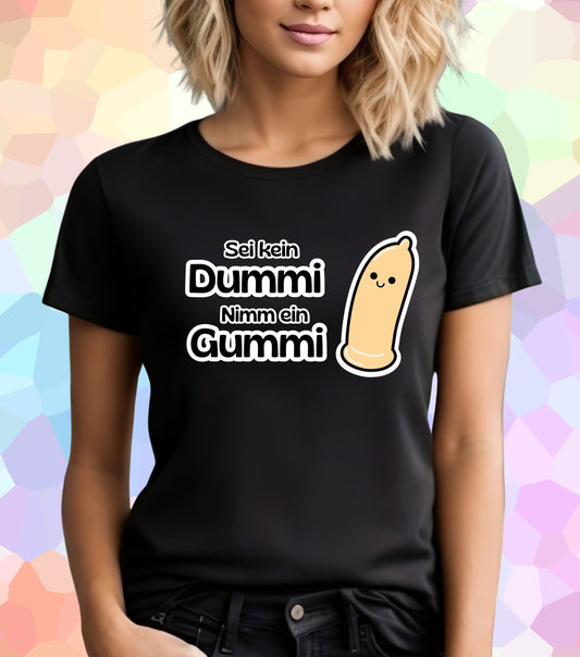 Sei kein Dummi nimm ein Gummi T-Shirt