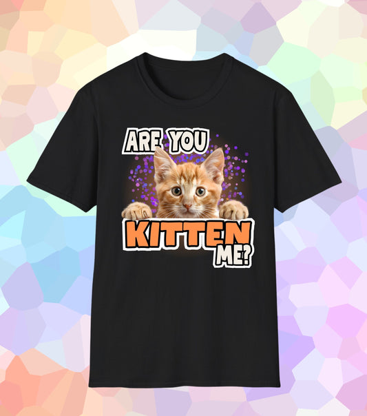 Are you Kitten me T-Shirt