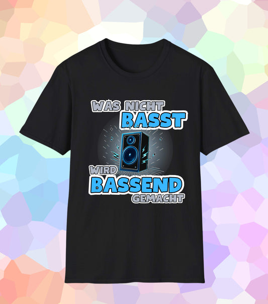 Was nicht basst wird Bassend Gemacht T-Shirt