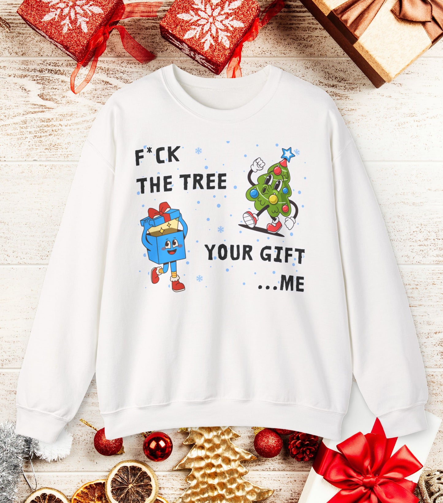 Fuck the tree, your gift...me Sweatshirt