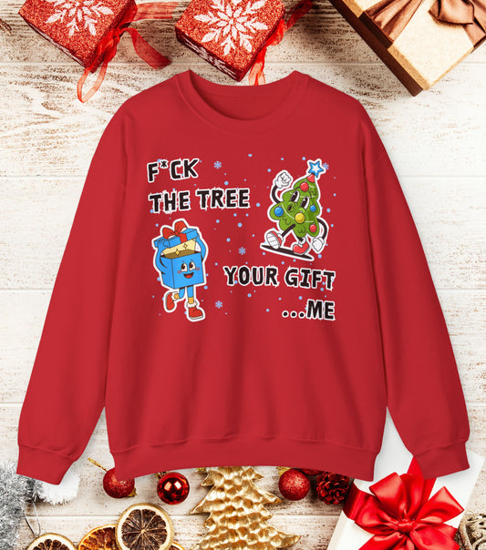 Fuck the tree, your gift...me Sweatshirt