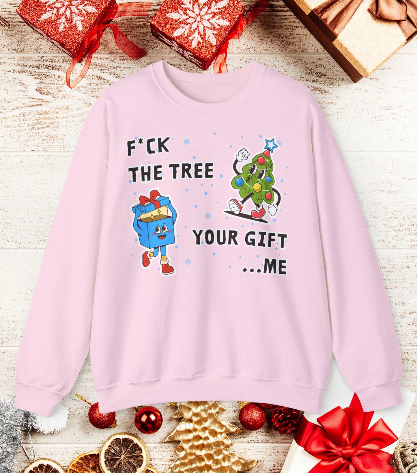 Fuck the tree, your gift...me Sweatshirt