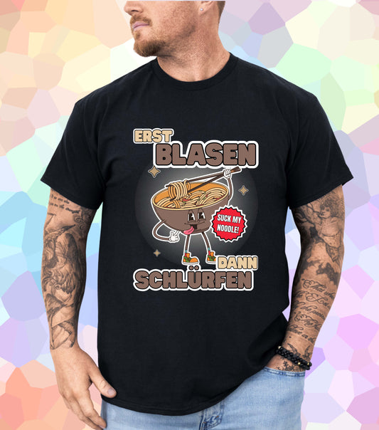 Erst Blasen dann Schlürfen T-Shirt