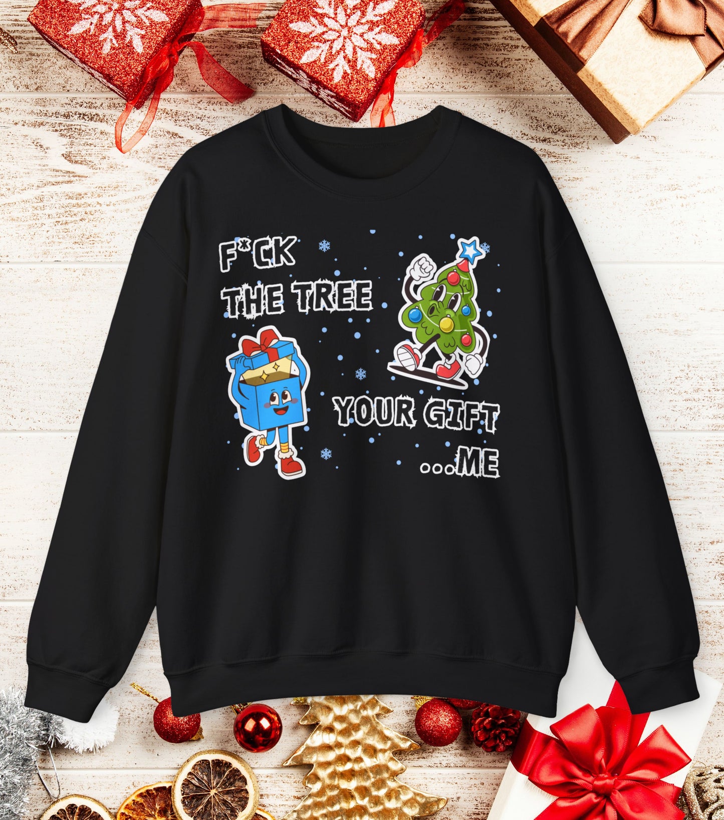 Fuck the tree, your gift...me Sweatshirt