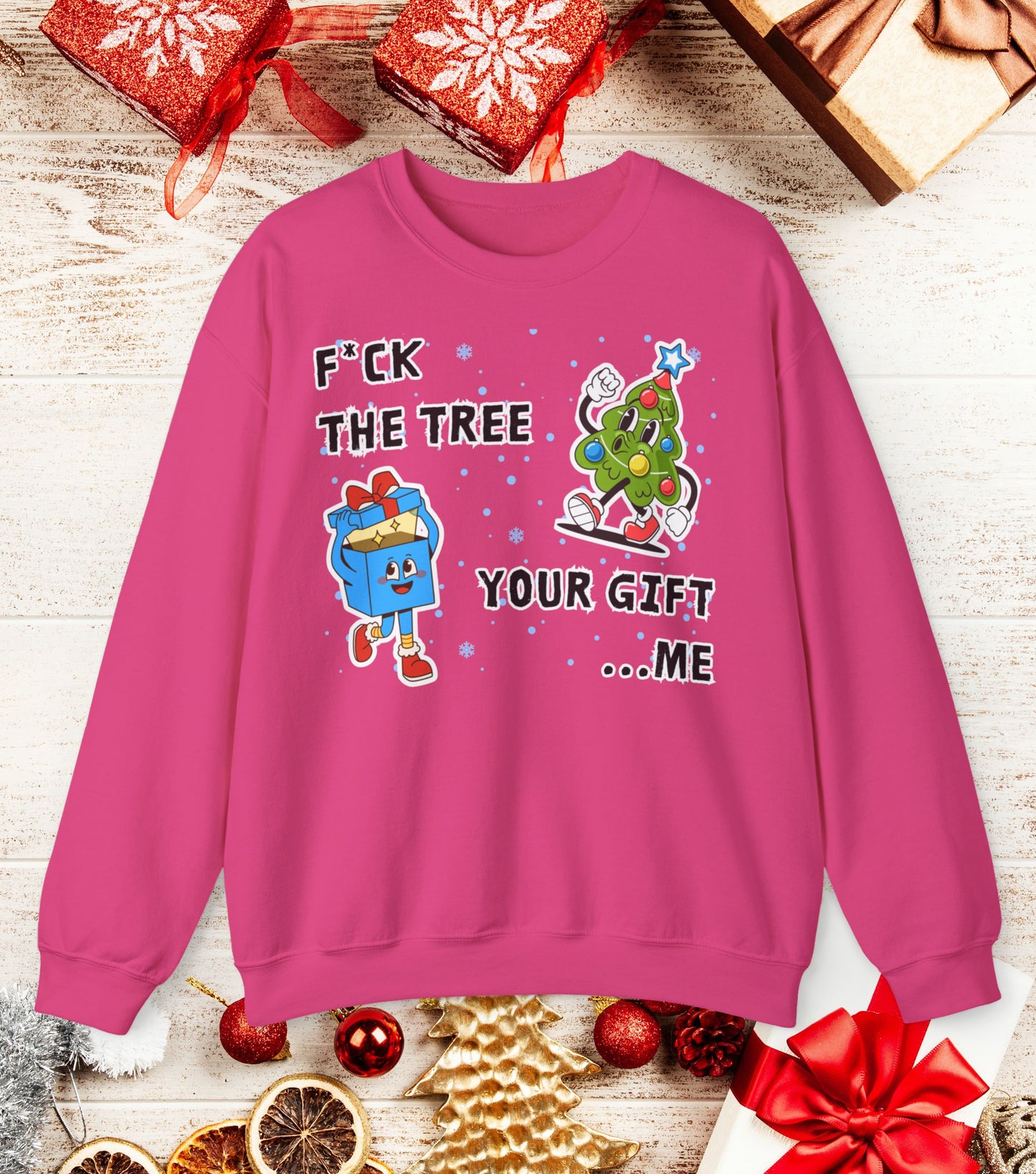 Fuck the tree, your gift...me Sweatshirt