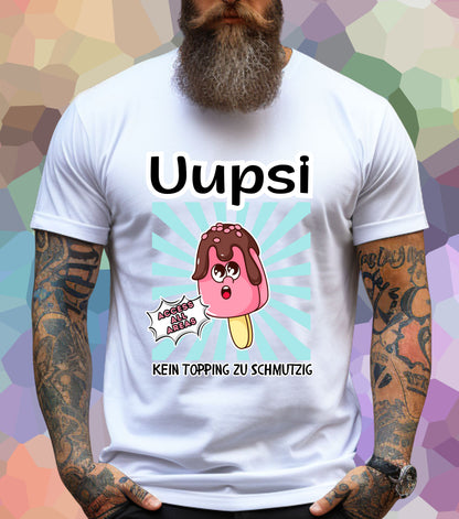Uupsi - kein Topping zu schmutzig Shirt