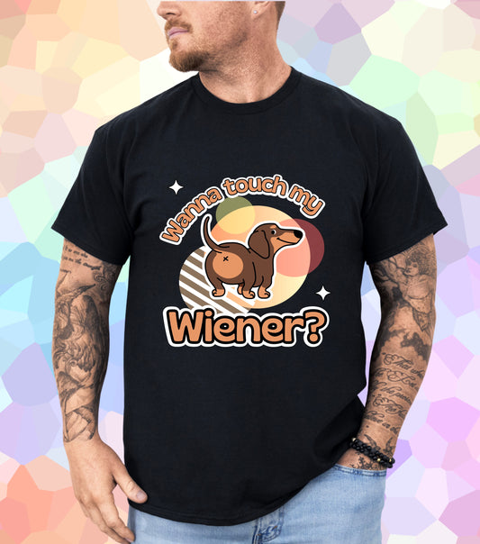 Wanna touch my Wiener T-Shirt