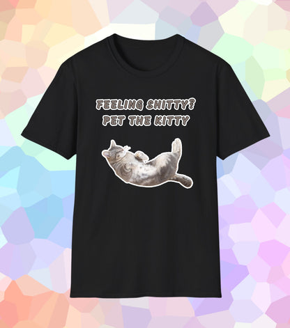 Feeling shitty pet the Kitty T-Shirt