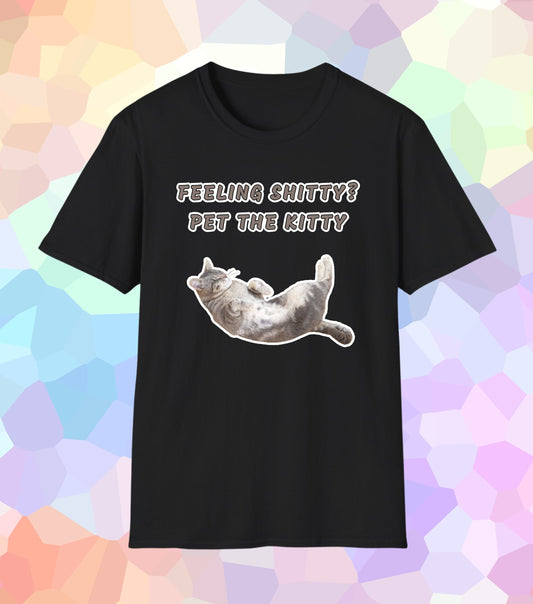 Feeling shitty pet the Kitty T-Shirt
