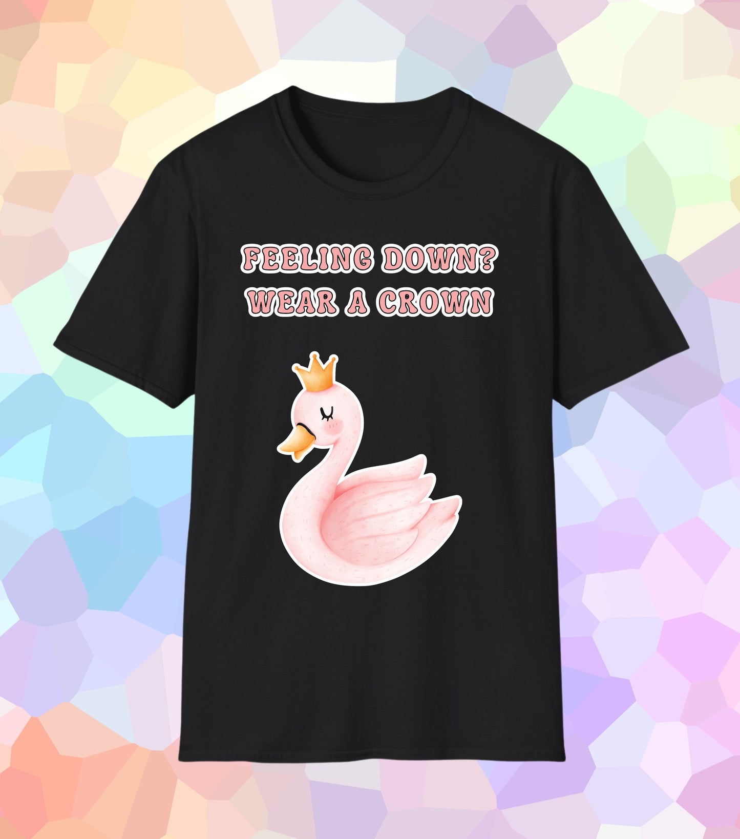 Feeling down wear a crown T-Shirt