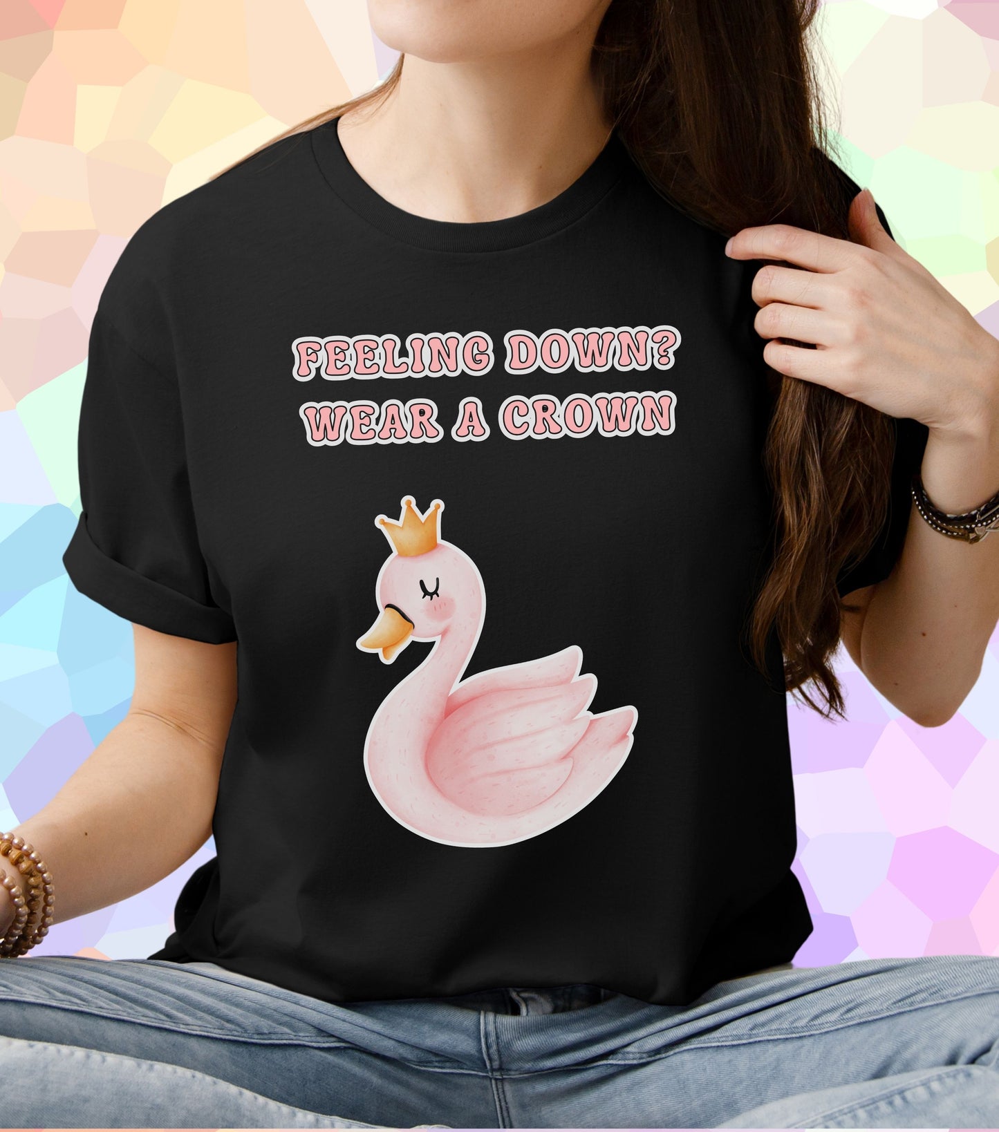 Feeling down wear a crown T-Shirt