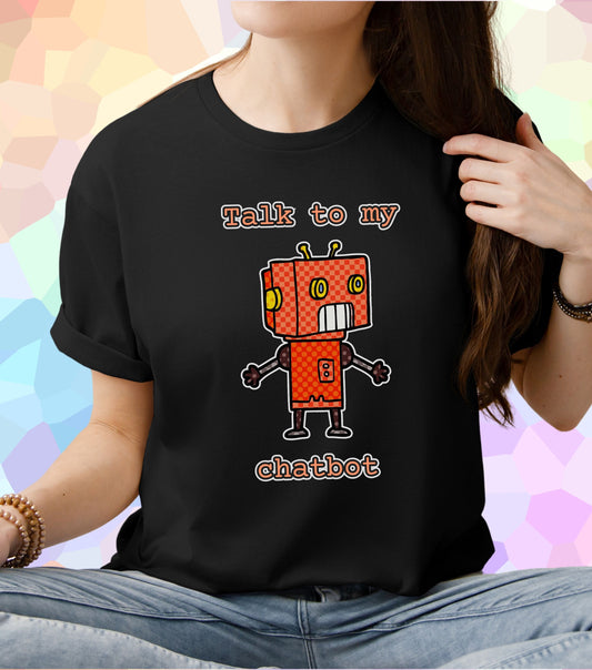 Talk to my chatbot T-Shirt