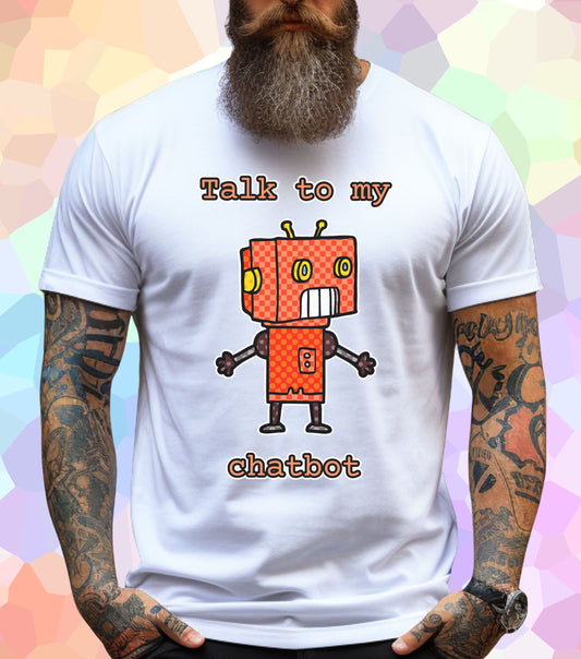 Talk to my chatbot T-Shirt