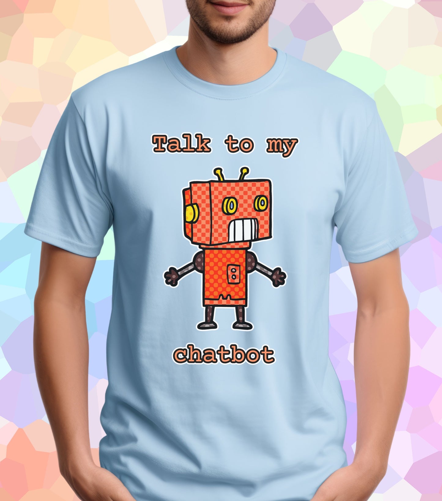Talk to my chatbot T-Shirt