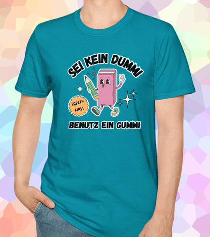Sei kein Dummi benutz ein Gummi T-Shirt