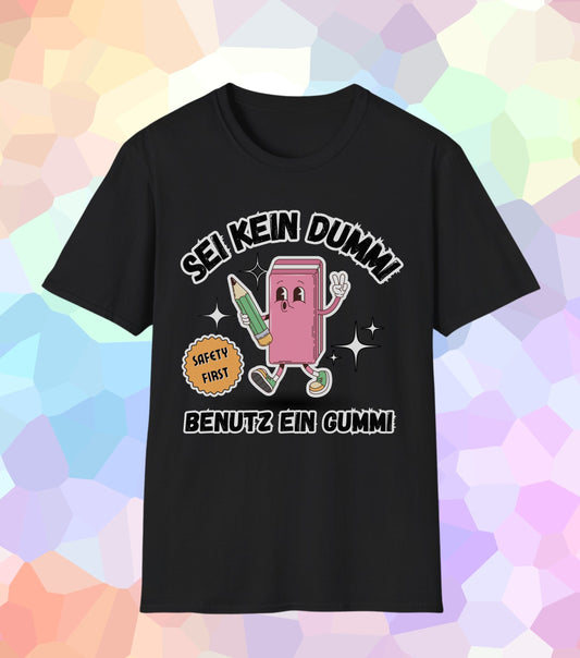 Sei kein Dummi benutz ein Gummi T-Shirt