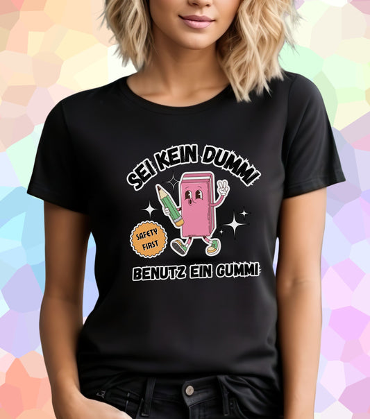 Sei kein Dummi benutz ein Gummi T-Shirt